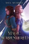 The Magic Surrendered - Dax Murray - 9798215565162