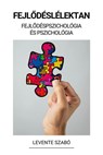 Fejlődéslélektan (Fejlődéspszichológia és Pszichológia) - Levente Szabó - 9798215570449