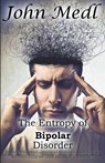 The Entropy of Bipolar Disorder - John Medl - 9798215578346