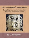 Clock Repairer?s Bench Manual - D. Rod Lloyd - 9798215582671