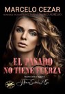 El Pasado No Tiene Fuerza - Marcelo Cezar ; Por el Espíritu Marco Aurélio - 9798215585245