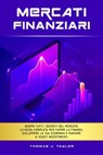 Mercati Finanziari: Scopri Tutti i Segreti del Mercato. La guida Completa per Capire la Finanza, Sviluppare la tua Economia e Puntare ai Giusti Investimenti. - Thomas J. Taylor - 9798215588888