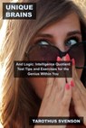 UnIQue Brains and Logic: Intelligence Quotient Test Tips and Exercises for the Genius Within You - Tarothus Svenson - 9798215598429