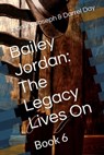 Bailey Jordan: The Legacy Lives On - Jennifer Joseph ; Darrel Day - 9798215606797