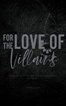 For The Love of Villains Anthology - Alex King ; Maya Morrison ; B. Durrett ; Delaney Foster ; Debra Deasey ; Jocelyne Soto ; Harper Monroe ; Weli Sane ; Roux Cantrell ; Maggie Bonnet ; Em Torrey ; Katelyn Taylor ; Haley Tyler ; Bex Dawn - 9798215610015