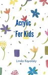 Acrylic For Kids - Linda Kavalsky - 9798215612736