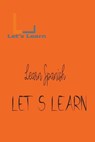 Let's Learn - Learn Spanish - LEARN,  Let's - 9798215616819