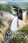 Choosing Yellowstone: A Novel - Carol Anne Douglas - 9798215617472