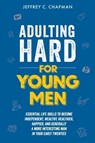 Adulting Hard for Young Men - Jeffrey C. Chapman - 9798215630259