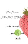 The Brave Brussel Sprout - Linda Kavalsky - 9798215630464