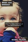What You Should Name Your Baby: 1736 Pieces of Trivia about Child Names - Mabel Tilson - 9798215641293