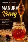 Manuka Honey: One of Nature's Miracles - Graham Hodson - 9798215646465