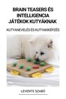 Brain Teasers és Intelligencia Játékok Kutyáknak (Kutyanevelés és Kutyakiképzés) - Levente Szabó - 9798215648223