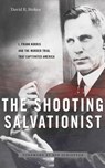 The Shooting Salvationist: J. Frank Norris and the Murder Trial that Captivated America - David R. Stokes - 9798215649954