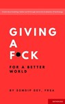 Giving a F*ck: For a Better World - Somdip Dey - 9798215650110
