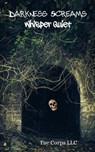 Darkness Screams : Whisper Quiet - Fae Corps Publishing ; A.R. Clayton ; Christopher Weston ; Ernesto Canepa ; Jennifer Elliot ; Michael Guzman ; Quintin Peterson ; Patricia Harris ; Serena Mossgraves ; Sergio Palumbo ; Raz T. Slasher ; Ruan Bradford Wright ; Vonnie Winslow Crist - 9798215653159