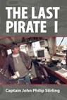 The Last Pirate I - John Philip Stirling - 9798215653319