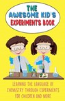 The Awesome Kid's Experiments Book Learning the Language of Chemistry Through Experiments for Children and More - Steve Huxley - 9798215653616