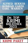 Die Top Krimi Bibliothek 2023: Krimi Paket - Alfred Bekker ; Earl Warren ; Konrad Carisi - 9798215664513