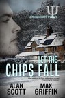 Let the Chips Fall - Alan Scott ; Max Griffin - 9798215674581