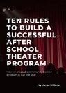 Ten Rules to Build a Successful After School Theater Program - Marcus Williams - 9798215678091