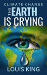 Climate Change - The Earth is Crying - Louis King - 9798215678961