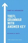 TOEFL Grammar With Answer Key Part III - Daniel B Smith - 9798215681268