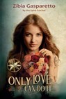 Only Love can do it - Zibia Gasparetto ; By the Spirit Lucius ; Erick Mauricio Leith - 9798215685839