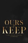 Ours to Keep: A Why Choose Romance Anthology - Amanda Richardson ; Mallory Fox ; C.A. Rene ; Story Brooks ; R.A. Smyth ; Kris Butler ; Jenn D. Young ; Alisha Williams ; J Rose ; CJ Cooke ; B Livingstone ; Alex King ; Indie Black ; Sienna Cousins ; Ruby Smoke ; Sheridan Anne ; Amber Nicole ; Emma Luna  - 9798215687468