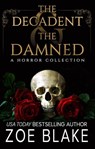 The Decadent & the Damned - Zoe Blake - 9798215694237