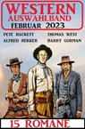 Western Auswahlband Februar 2023 - 15 Romane - Alfred Bekker ; Pete Hackett ; Thomas West ; Barry Gorman - 9798215701232