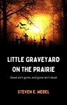 Little Graveyard on the Prairie - Steven E. Wedel - 9798215706718