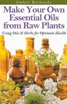 Make Your Own Essential Oils from Raw Plants Using Oils & Herbs for Optimum Health - Amber Richards - 9798215708910