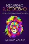Descubriendo El Estoicismo: El Viaje De Un Principiante Hacia La Paz Interior - Nick Woods - 9798215711750