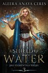 A Shield of Water - Aleera Anaya Ceres - 9798215715086