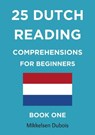25 Dutch Reading Comprehensions for Beginners: Book One - Mikkelsen Dubois - 9798215728840