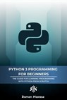 Python 3 Programming for Beginners: The Beginner's Guide for Learning How to Code in Python (version 3.X) From Scratch in Under 7 Days - Ramon Nastase - 9798215734179