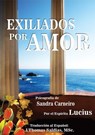 Exiliados por Amor - Sandra Carneiro ; J.Thomas Saldias, MSc. ; Por el Espíritu Lucius - 9798215740590