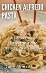 Chicken Alfredo Pasta - john ahmad - 9798215752586
