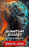 Quantum Echoes - RX-7: An AI Detective - Sidney St. James - 9798215760413