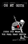 Oh My Goth: Jokes for When You Feel Dead Inside - Andrew Shaffer - 9798215772447
