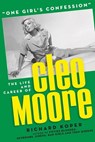 “One Girl’s Confession” — The Life and Career of Cleo Moore - Richard Koper - 9798215774649