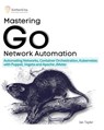 Mastering Go Network Automation - Ian Taylor - 9798215776124