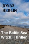 The Baltic Sea Witch: Thriller - Jonas Herlin - 9798215778418