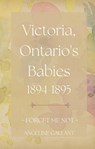 Victoria, Ontario's Babies 1894 - 1895 - Angeline Gallant - 9798215778869