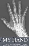 My Hand - David Arthur Walters - 9798215782705