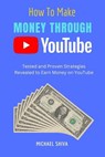 How To Make Money Through Youtube - Michael Shiva - 9798215800041