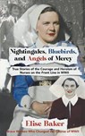 Nightingales, Bluebirds and Angels of Mercy - Elise Baker - 9798215804391