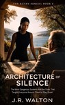 The Architecture Of Silence - J. R. Walton - 9798215815076