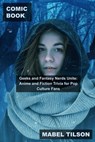 Comic Book Geeks and Fantasy Nerds Unite: Anime and Fiction Trivia for Pop Culture Fans - Mabel Tilson - 9798215815090